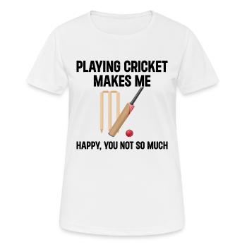 Playing Cricket Makes Me Happy You Not So Much - C - Frauen T-Shirt atmungsaktiv - Weiß - Vorne - AI Model Female 172 dark (172cm)
