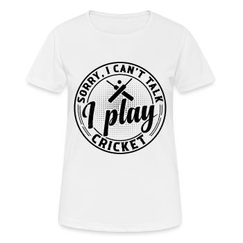 Cricket Sport Cricketing - Sorry I Can't Talk I Pl - Women's Breathable T-Shirt - white - Front - AI Model Female 172 dark (172cm)