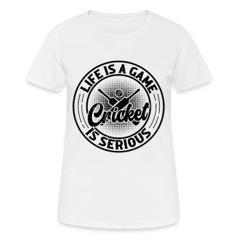Life Is A Game Cricket Is Serious - Cricket Cricke - Frauen T-Shirt atmungsaktiv - Weiß - Vorne - AI Model Female 172 dark (172cm)