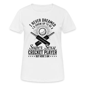 I Never Dreamed Id Grow Up To Be A Super Sexy Cric - Women's Breathable T-Shirt - white - Front - AI Model Female 172 dark (172cm)
