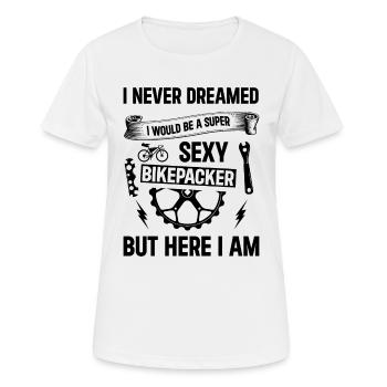 I Never Dreamed I Would Be A Super Sexy Bikepacker - Women's Breathable T-Shirt - white - Front - AI Model Female 172 dark (172cm)