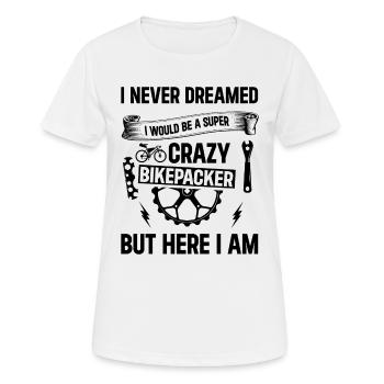 I Never Dreamed I Would Be A Super Crazy Bikepacke - Women's Breathable T-Shirt - white - Front - AI Model Female 172 dark (172cm)