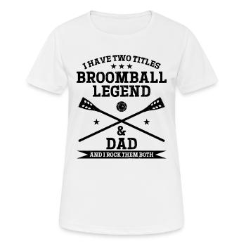I Have Two Titles Broomball Legend & Dad - Broomba - Frauen T-Shirt atmungsaktiv - Weiß - Vorne - AI Model Female 172 dark (172cm)