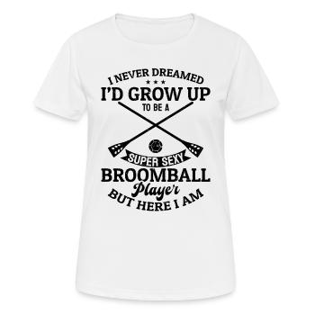 I Never Dreamed I'd Grow Up To Be A Sexy Broomball - Women's Breathable T-Shirt - white - Front - AI Model Female 172 dark (172cm)