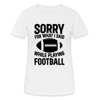 Football - Sorry for what I said while playing Foo - Frauen T-Shirt atmungsaktiv - Weiß - Vorne - AI Model Female 172 dark (172cm)