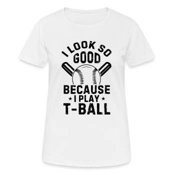 Funny Tee-ball Player I look so good because I pla - Frauen T-Shirt atmungsaktiv - Weiß - Vorne - AI Model Female 172 dark (172cm)
