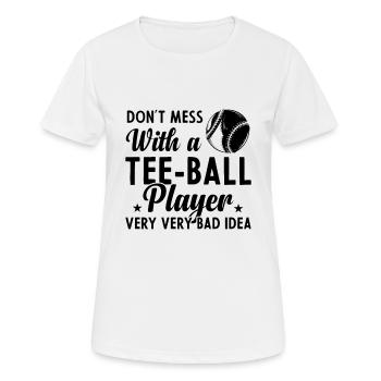 Don't mess with a Tee ball player - Frauen T-Shirt atmungsaktiv - Weiß - Vorne - AI Model Female 172 dark (172cm)