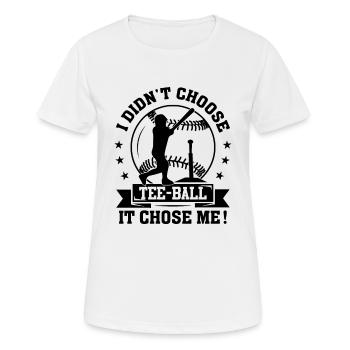 Je n’ai pas choisi le Tee-ball, c’est moi qui m’ai choisi - T-Ball Play - T-shirt respirant Femme - blanc - Devant - AI Model Female 172 dark (172cm)