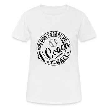 Tee-ball Game - You Don't Scare Me I Coach T-Ball - Women's Breathable T-Shirt - white - Front - AI Model Female 172 dark (172cm)