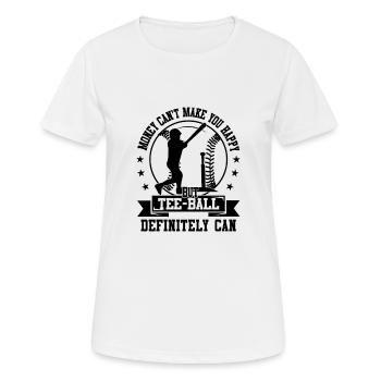 Money can't make you happy but Tee ball definitely - Women's Breathable T-Shirt - white - Front - AI Model Female 172 dark (172cm)