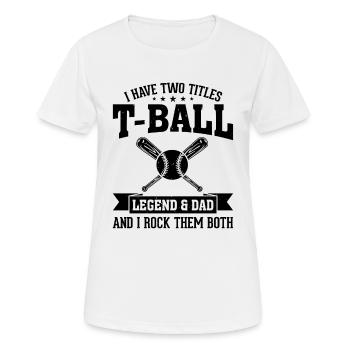 I have two titles T-ball Legend & Dad and I rock t - Frauen T-Shirt atmungsaktiv - Weiß - Vorne - AI Model Female 172 dark (172cm)