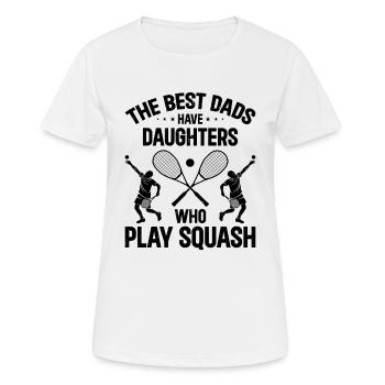 The best dads have daughters who play Squash - Women's Breathable T-Shirt - white - Front - AI Model Female 172 dark (172cm)