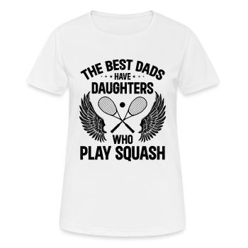 The best dads have daughters who play Squash - Women's Breathable T-Shirt - white - Front - AI Model Female 172 dark (172cm)