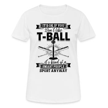 It's ok if you don't like T-ball... - Tee-ball Gam - Women's Breathable T-Shirt - white - Front - AI Model Female 172 dark (172cm)