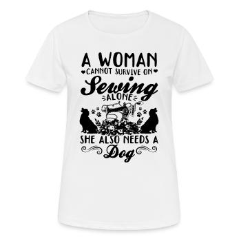 A women cannot survive on sewing alone she also ne - Women's Breathable T-Shirt - white - Front - AI Model Female 172 dark (172cm)