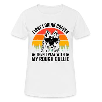 First I Drink Coffee Then I play with my Rough Col - Frauen T-Shirt atmungsaktiv - Weiß - Vorne - AI Model Female 172 dark (172cm)
