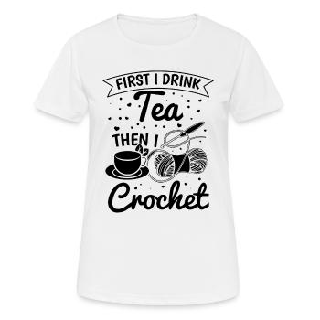 Crochet Lover Crocheting - First I drink tea then - Women's Breathable T-Shirt - white - Front - AI Model Female 172 dark (172cm)