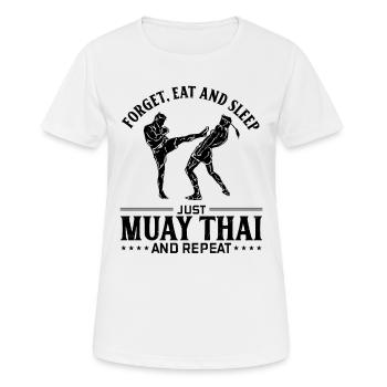Forget eat and sleep just Muay Thai and repeat - M - Frauen T-Shirt atmungsaktiv - Weiß - Vorne - AI Model Female 172 dark (172cm)