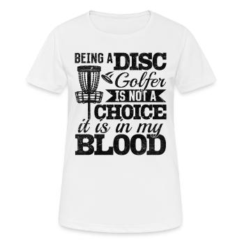 Being A Disc Golfer Is Not A Choice It Is In My Bl - Frauen T-Shirt atmungsaktiv - Weiß - Vorne - AI Model Female 172 dark (172cm)