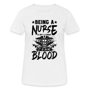 Being a nurse is not a choice it is in my blood - - Frauen T-Shirt atmungsaktiv - Weiß - Vorne - AI Model Female 172 dark (172cm)