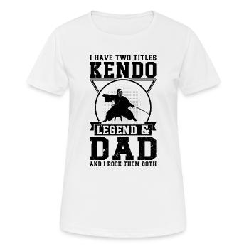 I have two titles Kendo Legend & Dad and I rock th - Frauen T-Shirt atmungsaktiv - Weiß - Vorne - AI Model Female 172 dark (172cm)