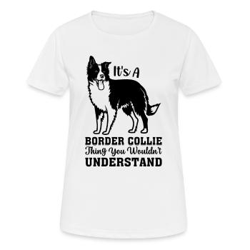 It's A Border Collie thing you wouldn't understand - Women's Breathable T-Shirt - white - Front - AI Model Female 172 dark (172cm)