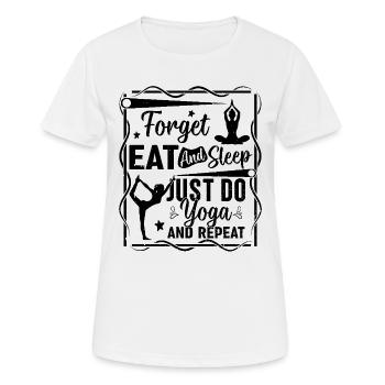 Forget eat and sleep just do yoga and repeat - - Women's Breathable T-Shirt - white - Front - AI Model Female 172 dark (172cm)