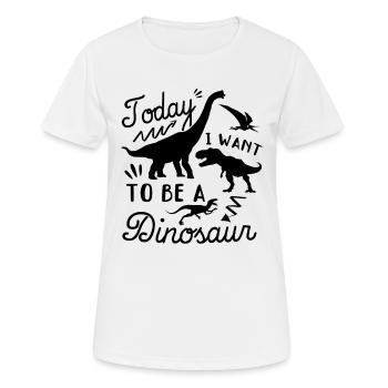 Funny Dinosaur - Today I want to be a dinosaur - Frauen T-Shirt atmungsaktiv - Weiß - Vorne - AI Model Female 172 dark (172cm)