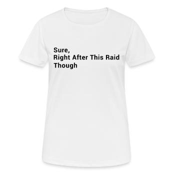 Funny Gaming - Sure, Right After This Raid Though - Frauen T-Shirt atmungsaktiv - Weiß - Vorne - AI Model Female 172 dark (172cm)