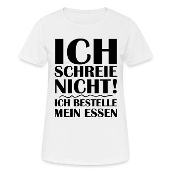 Ich schreie nicht ich bestelle mein essen - Frauen T-Shirt atmungsaktiv - Weiß - Vorne - AI Model Female 172 dark (172cm)