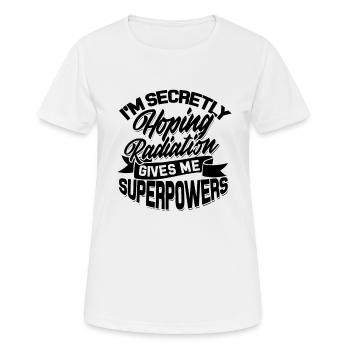 Ich hoffe insgeheim, dass Strahlung mir Superkräfte gibt - Frauen T-Shirt atmungsaktiv - Weiß - Vorne - AI Model Female 172 dark (172cm)