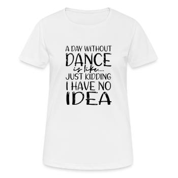 Ein Tag ohne Tanz ist wie ein Scherz - Musik - Frauen T-Shirt atmungsaktiv - Weiß - Vorne - AI Model Female 172 dark (172cm)