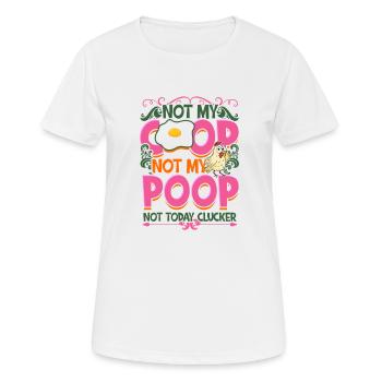 Not My Coop Not My Poop Not today clucker - Bauer - Frauen T-Shirt atmungsaktiv - Weiß - Vorne - AI Model Female 172 dark (172cm)