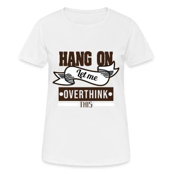 Conception drôle de Tshirt Overthink HANG ON LET ME - T-shirt respirant Femme - blanc - Devant - AI Model Female 172 dark (172cm)