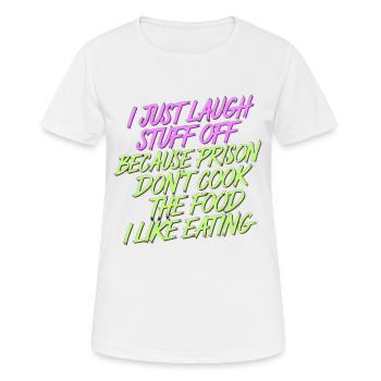 ust Laugh Off Stuff Prison Food Isn't for Me 8 - Frauen T-Shirt atmungsaktiv - Weiß - Vorne - AI Model Female 172 dark (172cm)