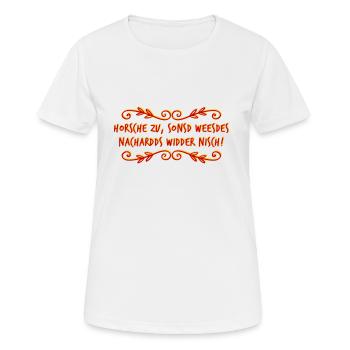 Horsche zu, sonsd weesdes nachardds widder nisch! - Frauen T-Shirt atmungsaktiv - Weiß - Vorne - AI Model Female 172 dark (172cm)