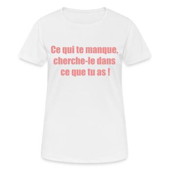 Ce qui te manque cherche le dans ce que tu as ! - T-shirt respirant Femme - blanc - Devant - AI Model Female 172 dark (172cm)