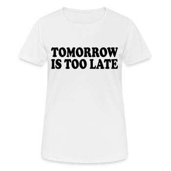 Tomorrow is too late - Frauen T-Shirt atmungsaktiv - Weiß - Vorne - AI Model Female 172 dark (172cm)