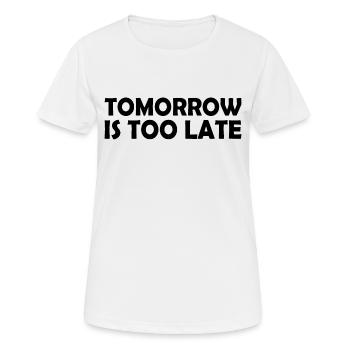 Tomorrow is too late - Frauen T-Shirt atmungsaktiv - Weiß - Vorne - AI Model Female 172 dark (172cm)