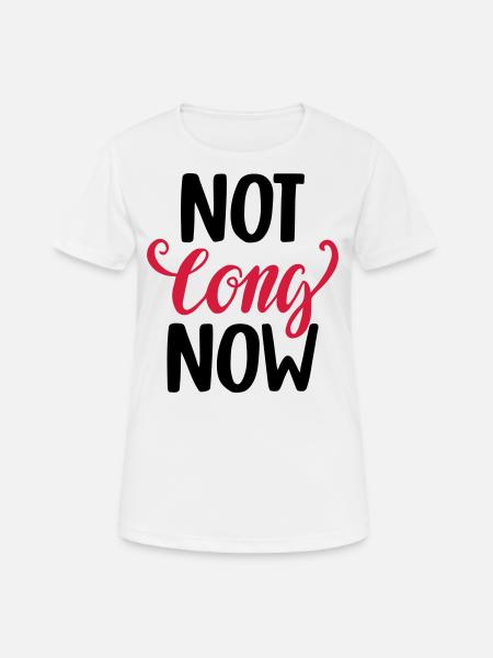 Not Long Now Not Long Pregnancy - Women's Breathable T-Shirt - white