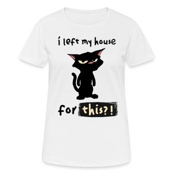 Ich habe mein Haus dafür verlassen? - Frauen T-Shirt atmungsaktiv - Weiß - Vorne - AI Model Female 172 dark (172cm)