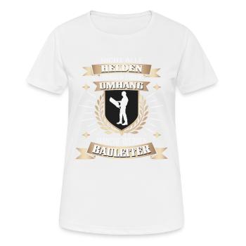 Bauleiter, Ehrgeiz und Einsatz pur - Frauen T-Shirt atmungsaktiv - Weiß - Vorne - AI Model Female 172 dark (172cm)