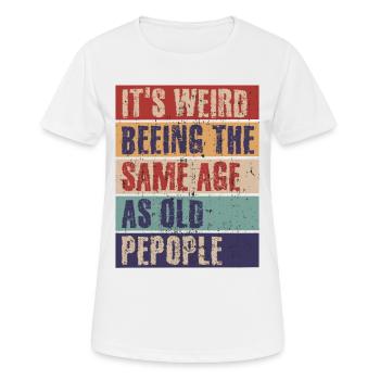 Es ist komisch im gleichen Alter zu sein wie alte - Frauen T-Shirt atmungsaktiv - Weiß - Vorne - AI Model Female 172 dark (172cm)