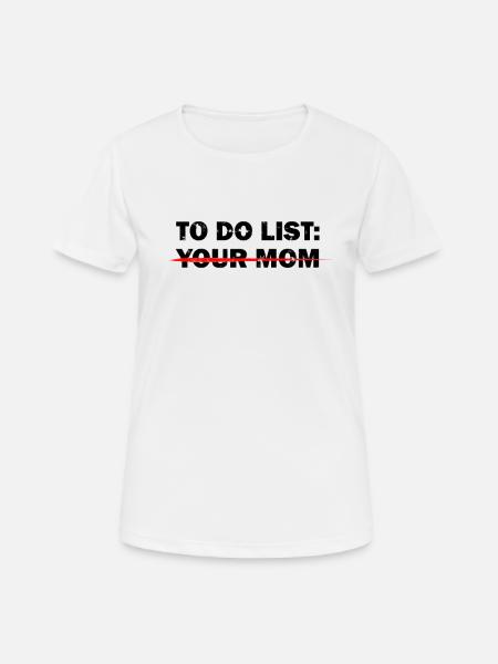 TO DO LIST: YOUR MOM - Offensive Humor - Women's Breathable T-Shirt - white