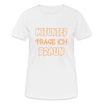 Mitunter trage ich braun Spruch Farbe braun - Frauen T-Shirt atmungsaktiv - Weiß - Vorne - AI Model Female 172 dark (172cm)