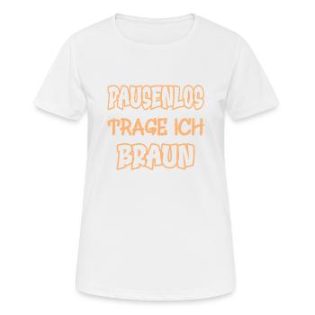 Pausenlos trage ich braun Spruch Farbe braun - Frauen T-Shirt atmungsaktiv - Weiß - Vorne - AI Model Female 172 dark (172cm)