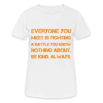 Jeder, den du triffst, kämpft einen Kampf, den du kennst - Frauen T-Shirt atmungsaktiv - Weiß - Vorne - AI Model Female 172 dark (172cm)