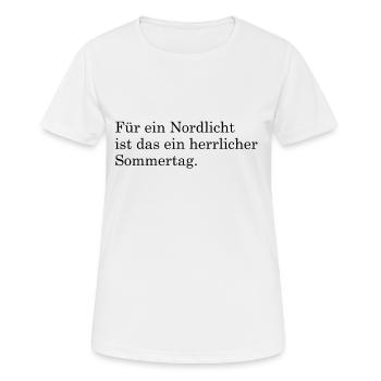 Für ein Nordlicht ist das ein herrlicher Sommertag - Frauen T-Shirt atmungsaktiv - Weiß - Vorne - AI Model Female 172 dark (172cm)