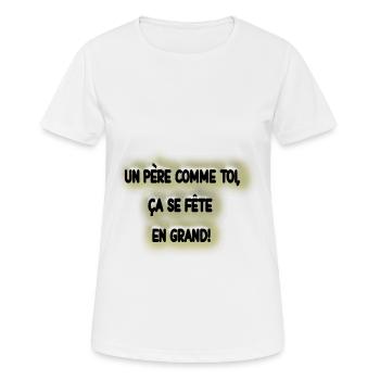 Un père comme toi, ça se fête en grand ! - T-shirt respirant Femme - blanc - Devant - AI Model Female 172 dark (172cm)