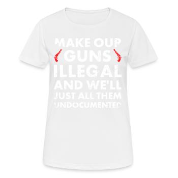 Machen Sie Unsere Waffen Illegal Und Wir Werden - Frauen T-Shirt atmungsaktiv - Weiß - Vorne - AI Model Female 172 dark (172cm)